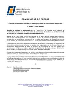 COMMUNIQUÉ DE P RE S S E Colloque gouvernement-industrie sur le transport routier de marchandises dangereuses 11e RENDEZ-VOUS ANNUEL Montréal, le vendredi 13 septembre 2013. – L’édition 2013 du Colloque sur le tra