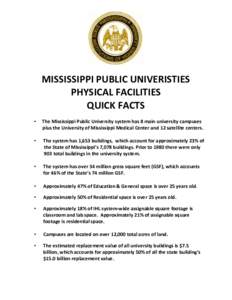 MISSISSIPPI PUBLIC UNIVERISTIES PHYSICAL FACILITIES QUICK FACTS •  The Mississippi Public University system has 8 main university campuses