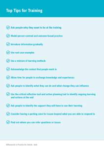 Top Tips for Training  	 Ask people why they want to be at the training Model person-centred and outcome-based practice 	Introduce information gradually 	Use real case examples