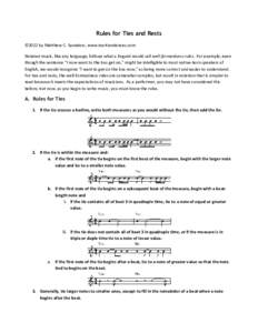 Rules for Ties and Rests ©2012 by Matthew C. Saunders, www.martiandances.com Notated music, like any language, follows what a linguist would call well-formedness rules. For example, even though the sentence “I now wan