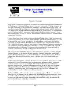 Fidalgo Bay Sediment Study April, 2008 Executive Summary Puget Sound is a unique ecosystem and an economically important natural resource for the state of Washington. Unfortunately, Puget Sound’s ecosystem is in troubl