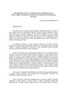 UMA HISTÓRIA DA LONGA CONSTRUÇÃO DA UNIDADE NACIONAL: NOTAS SOBRE A NATUREZA DA FORMAÇÃO E INTEGRAÇÃO DO MERCADO NACIONAL. CARLOS ANTÔNIO BRANDÃO1  INTRODUÇÃO