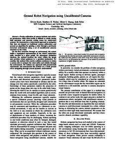 In Proc. IEEE International Conference on Robotics and Automation (ICRA), May 2010, Anchorage AK Ground Robot Navigation using Uncalibrated Cameras Olivier Koch, Matthew R. Walter, Albert S. Huang, Seth Teller MIT Comput