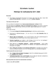 EU-initiativ i korthet Riktlinjer för trafiksäkerhet 2011–2020 BAKGRUND •  Trots tidigare framgångsrika EU-program är Europas vägar långt från säkra. Under 2009