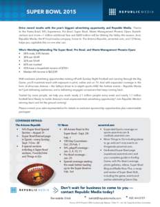 SUPER BOWL 2015 Drive record results with the year’s biggest advertising opportunity and Republic Media. Thanks to the Fiesta Bowl, NFL Experience, Pro Bowl, Super Bowl, Waste Management Phoenix Open, BarrettJackson an