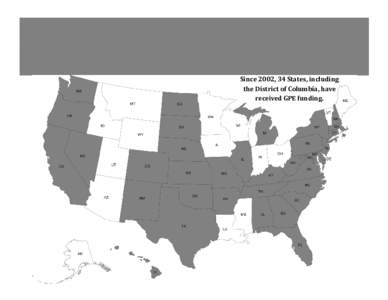 Since 2002, 34 States, including the District of Columbia, have received GPE funding. 