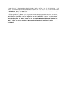 NEW REGULATIONS REGARDING MULTIPLE REPEATS OF A COURSE AND FINANCIAL AID ELIGIBILITY Federal regulations (CFR[removed]no longer allow financial aid payment for multiple repeats of the same course. Students will not be pai