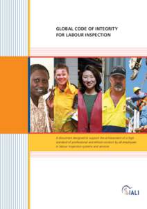 GLOBAL CODE OF INTEGRITY FOR LABOUR INSPECTION A document designed to support the achievement of a high standard of professional and ethical conduct by all employees in labour inspection systems and services