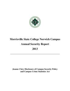 Morrisville State College Norwich Campus Annual Security Report 2013 ________________________________________________  Jeanne Clery Disclosure of Campus Security Policy