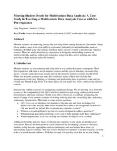Meeting Student Needs for Multivariate Data Analysis: A Case Study in Teaching a Multivariate Data Analysis Course with No Pre-requisites Amy Wagaman, Amherst College Key Words: course development, statistics education, 