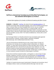 GetThere unterzeichnet Vereinbarung mit SilverRail Technologies, um das weltweite Bahnangebot zu erweitern Internet-Buchungslösung für schnelle und effiziente Ausweitung des Bahn-Content HAMBURG – 12. Mai 2011 – Ge