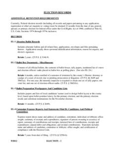 ELECTION RECORDS ADDITIONAL RETENTION REQUIREMENTS Currently, Federal election records (including all records and papers pertaining to any application, registration or other act requisite to voting) must be retained 22 m