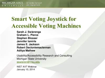 Smart Voting Joystick for Accessible Voting Machines Sarah J. Swierenga Graham L. Pierce Stephen Blosser Jennifer Ismirle