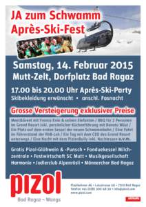 JA zum Schwamm Après-Ski-Fest Samstag, 14. Februar 2015 Mutt-Zelt, Dorfplatz Bad Ragaz[removed]bis[removed]Uhr Après-Ski-Party