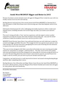 South West MUDFEST Bigger and Better in 2015 Western Australia’s newest obstacle event will again hit Margaret River in July this year with two muddy courses to be run over one mad day. Bootleg Brewery will play host t