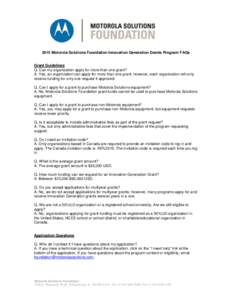 2015 Motorola Solutions Foundation Innovation Generation Grants Program FAQs  Grant Guidelines Q. Can my organization apply for more than one grant? A. Yes, an organization can apply for more than one grant; however, eac