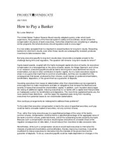 JULY[removed]How to Pay a Banker By Lucian Bebchuk The United States’ Federal Reserve Board recently adopted a policy under which bank supervisors, the guardians of the financial system’s safety and soundness, would re