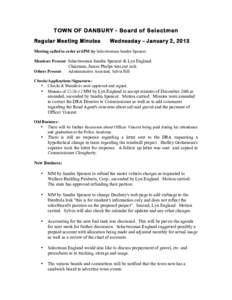 TOWN OF DANBURY - Board of Selectmen Regular Meeting Minutes Wednesday – January 2, 2013  Meeting called to order at 6PM by Selectwoman Sandra Spencer.