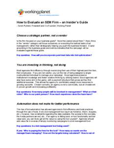 How to Evaluate an SEM Firm – an Insider’s Guide - Soren Ryherd, President and Co-Founder, Working Planet Choose a strategic partner, not a vendor Is the firm focused on your business goals? Have they asked about the