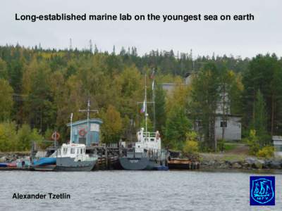 Long-established marine lab on the youngest sea on earth  Alexander Tzetlin The White Sea Square: about[removed]km2