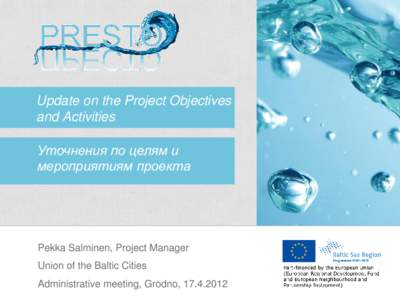 Update on the Project Objectives and Activities Уточнения по целям и мероприятиям проекта  Pekka Salminen, Project Manager