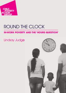 ROUND THE CLOCK IN-WORK POVERTY AND THE ‘HOURS QUESTION’ Lindsay Judge  Clock_insidepages_44pp_black_alt_2015report:02 Page 1