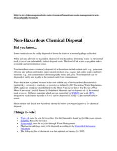 http://www.riskmanagement.ubc.ca/environment/hazardous-waste-management/wastedisposal-guide/chemicals  Non-Hazardous Chemical Disposal Did you know... Some chemicals can be safely disposed of down the drain or in normal 