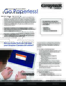 Go Paperless! Receive your invoices and statements so much faster than traditional mail! Each time you make a purchase at Graybar Canada, you will receive your invoice in .pdf format directly to your email inbox! Stateme