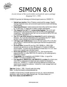 NEW  SIMION 8.0 A new release of the most widely used particle optics package shipping Oct 1, 2006. SIMION 8.0 provides the following new features/improvements over SIMION 7.0: