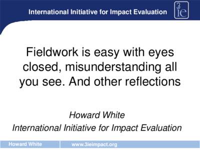 Impact assessment / Sociology / Impact evaluation / Observational study / Philosophy of science / Community development / Howard White / Evaluation / Science / Evaluation methods