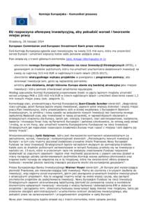 Komisja Europejska - Komunikat prasowy  EU rozpoczyna ofensywę inwestycyjną, aby pobudzić wzrost i tworzenie miejsc pracy Strasburg, 26 listopad 2014 European Commission and European Investment Bank press release