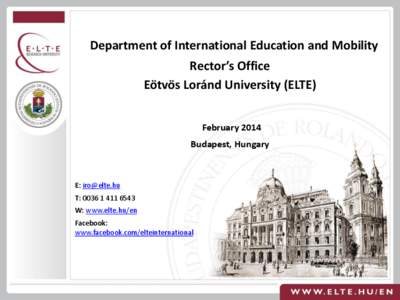 Department of International Education and Mobility Rector’s Office Eötvös Loránd University (ELTE) February 2014 Budapest, Hungary