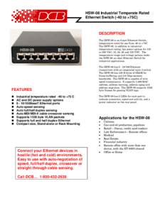 HSW-08 Industrial Temperate Rated Ethernet Switch (-40 to +75C) DESCRIPTION The HSW-08 is an 8-port Ethernet Switch, temperature rated for use from -40 to +75C.