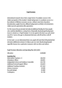 Pupil Premium  International research shows that a major factor of academic success is the relative prosperity of the student’s family background. As academic success is a key indicator of lifetime economic success, wi