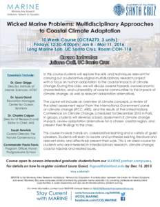 Wicked Marine Problems: Multidisciplinary Approaches to Coastal Climate Adaptation 10 Week Course (OCEA273, 3 units) Fridays 12:30-4:00pm, Jan 8 - Mar 11, 2016 Long Marine Lab, UC Santa Cruz, Room COH-118 Course Instruct