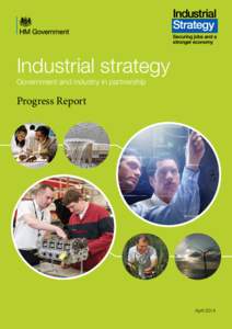 Industrial strategy Government and industry in partnership Progress Report  April 2014