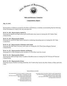 Rules and Reference Committee Congratulatory Report May 19, 2015 Representative Celebrezze reported for the Rules and Reference committee recommending that the following House Resolutions be read by title only and approv