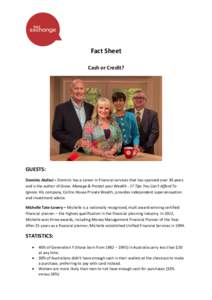 Fact Sheet Cash or Credit? GUESTS: Dominic Alafaci – Dominic has a career in financial services that has spanned over 30 years and is the author of Grow, Manage & Protect your Wealth - 17 Tips You Can’t Afford To