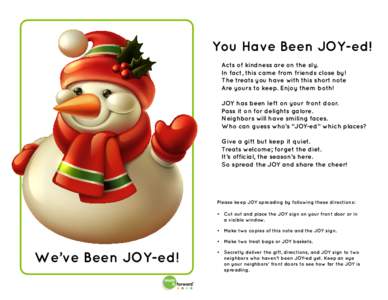 You Have Been JOY-ed! Acts of kindness are on the sly. In fact, this came from friends close by! The treats you have with this short note Are yours to keep. Enjoy them both! JOY has been left on your front door.