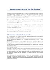 Regulamento Promoção “40 dias de taxa 0” Empresa Participante: TICKET SERVIÇOS S.A (“TICKET”), com sede no Município de Barueri, Estado de São Paulo, na Alameda Tocantins, 125 20º a 23º andares, Alphaville