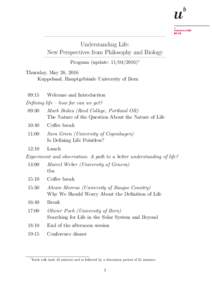 Understanding Life: New Perspectives from Philosophy and Biology Program (update: Thursday, May 26, 2016 Kuppelsaal, Hauptgeb¨aude University of Bern 09:15