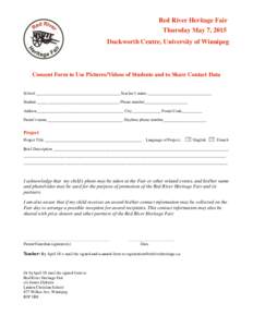 Red River Heritage Fair Thursday May 7, 2015 Duckworth Centre, University of Winnipeg Consent Form to Use Pictures/Videos of Students and to Share Contact Data School _________________________________________Teacher’s 