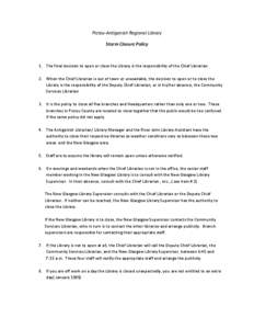 Pictou-Antigonish Regional Library Storm Closure Policy 1. The final decision to open or close the Library is the responsibility of the Chief Librarian. 2. When the Chief Librarian is out of town or unavailable, the deci