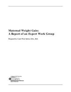Maternal Weight Gain: A Report of an Expert Work Group Prepared by Carol West Suitor, D.Sc., R.D. Maternal Weight Gain: A Report of an Expert Work Group