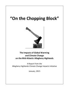 “On the Chopping Block”  The Impacts of Global Warming and Climate Change on the Mid-Atlantic Allegheny Highlands A Report from the