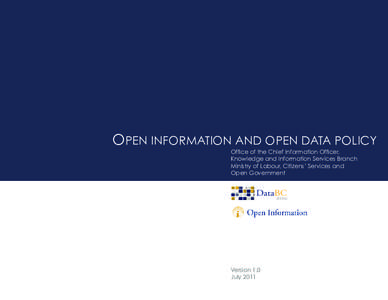 DataBC  OPEN INFORMATION AND OPEN DATA POLICY Office of the Chief Information Officer, Knowledge and Information Services Branch Ministry of Labour, Citizens’ Services and