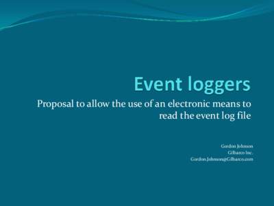 Proposal to allow the use of an electronic means to read the event log file Gordon Johnson Gilbarco Inc. [removed]