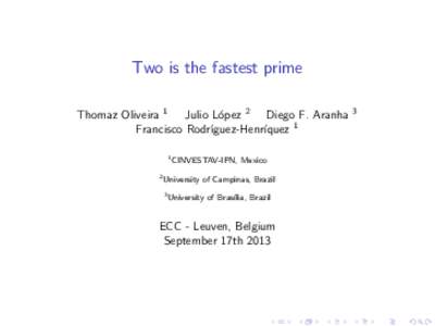 Two is the fastest prime Thomaz Oliveira 1 Julio L´ opez 2 Diego F. Aranha Francisco Rodr´ıguez-Henr´ıquez 1 1 2