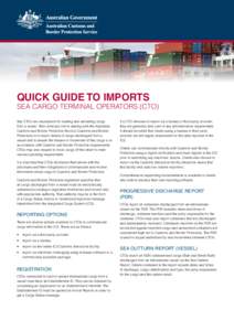 Quick Guide to Imports  Sea Cargo Terminal Operators (CTO) Sea CTOs are responsible for loading and unloading cargo from a vessel. Their principal role in dealing with the Australian Customs and Border Protection Service
