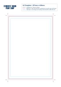 A3 Template | 297mm x 420mm Finished size - 297mm x 420mm Bleed area - allow 3mm bleed for anything that runs off the edge of the paper Text limit - text & images not running to bleed should be within this area  